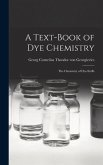 A Text-book of dye Chemistry; the Chemistry of Dye-stuffs