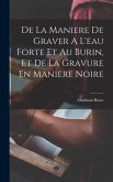 De La Maniere De Graver A L'eau Forte Et Au Burin, Et De La Gravure En Maniere Noire