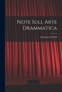 Note Sull Arte Drammatica - Morelli, Alamanno Note Sull Arte Drammatica - Morelli, Alamanno