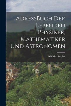 AdressBuch der Lebenden Physiker, Mathematiker und Astronomen - Strobel, Friedrich