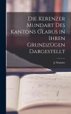 Die Kerenzer Mundart des Kantons Glarus in Ihren Grundzügen Dargestellt