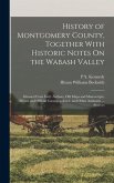 History of Montgomery County, Together With Historic Notes On the Wabash Valley: Gleaned From Early Authors, Old Maps and Manuscripts, Private and Off