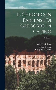 Il Chronicon farfense di Gregorio di Catino; Volume 1 Il Chronicon farfense di Gregorio di Catino; Volume 1