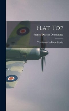 Flat-top: The Story of an Escort Carrier - Ommanney, Francis Downes