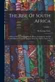 The Rise Of South Africa: A History Of The Origin Of South African Colonisation And Of Its Development Towards The East From The Earliest Times