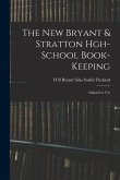 The New Bryant & Stratton Hgh-School Book-Keeping: Adapted to Use