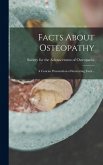 Facts About Osteopathy: A Concise Presentation of Interesting Facts .. Facts About Osteopathy: A Concise Presentation of Interesting Facts ..