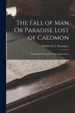 The Fall of Man Or Paradise Lost of Caedmon: Translated in Verse From the Anglo-Saxon