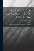 El Lenguaje De Las Flores Y El De Las Frutas: Con Algunos Emblemas De Las Piedras Y Los Colores