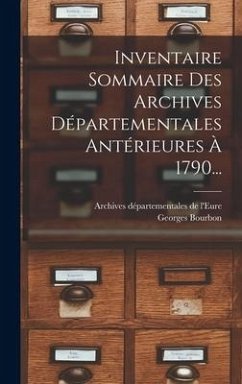 Inventaire Sommaire Des Archives Départementales Antérieures À 1790... - Bourbon, Georges