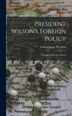 President Wilson's Foreign Policy; Messages, Addresses, Papers