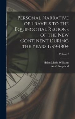 Personal Narrative of Travels to the Equinoctial Regions of the New Continent During the Years 1799-1804; Volume 7 - Williams, Helen Maria; Bonpland, Aimé