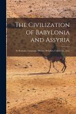 The Civilization of Babylonia and Assyria: Its Remains, Language, History, Religion, Commerce, law,