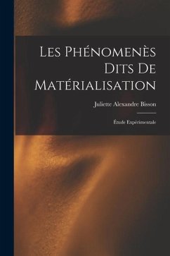 Les phénomenès dits de matérialisation: Étude expérimentale - Bisson, Juliette Alexandre