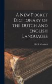 A New Pocket Dictionary of the Dutch and English Languages A New Pocket Dictionary of the Dutch and English Languages