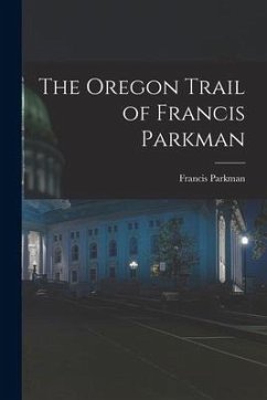 The Oregon Trail of Francis Parkman - Parkman, Francis