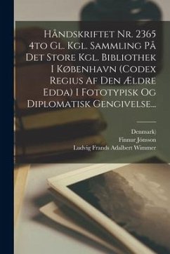 Håndskriftet Nr. 2365 4to Gl. Kgl. Sammling På Det Store Kgl. Bibliothek I København (codex Regius Af Den Ældre Edda) I Fototypisk Og Diplomatisk Geng - Jónsson, Finnur