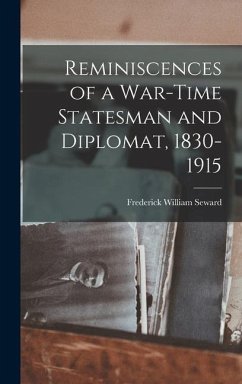 Reminiscences of a War-Time Statesman and Diplomat, 1830-1915 - William, Seward Frederick