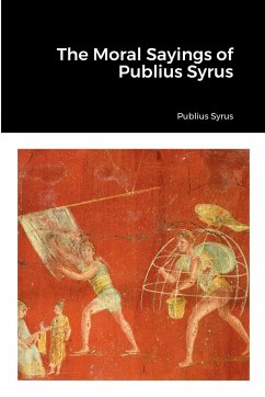 The Moral Sayings of Publius Syrus - Syrus, Publius