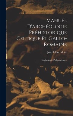 Cover Manuel D'archéologie Préhistorique Celtique Et Gallo-romaine