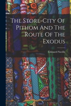 The Store-city Of Pithom And The Route Of The Exodus - Naville, Édouard