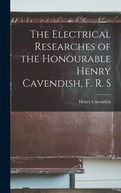 The Electrical Researches of the Honourable Henry Cavendish, F. R. S - Cavendish, Henry