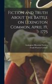 Fiction and Truth About the Battle on Lexington Common, April 19, 1775