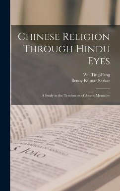 Cover Chinese Religion Through Hindu Eyes; A Study in the Tendencies of Asiatic Mentality