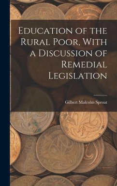 Education of the Rural Poor, With a Discussion of Remedial Legislation - Sproat, Gilbert Malcolm