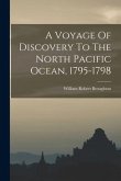 A Voyage Of Discovery To The North Pacific Ocean, 1795-1798