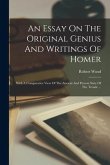 An Essay On The Original Genius And Writings Of Homer: With A Comparative View Of The Ancient And Present State Of The Troade ...