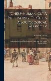 &quote;chess-humanics,&quote; A Philosophy Of Chess A Sociological Allegory