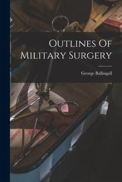 Outlines Of Military Surgery - Ballingall, George