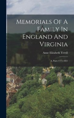 Memorials Of A Family In England And Virginia: A, Parts 1771-1851 - Terrill, Anne Elizabeth