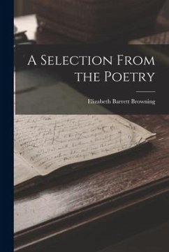 A Selection From the Poetry - Browning, Elizabeth Barrett