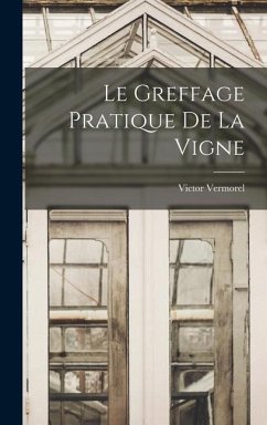 Le Greffage Pratique De La Vigne - Vermorel, Victor