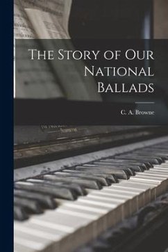 The Story of Our National Ballads - Browne, C. A.