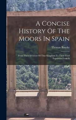 Cover A Concise History Of The Moors In Spain: From Their Invasion Of That Kingdom To Their Final Expulsion From It