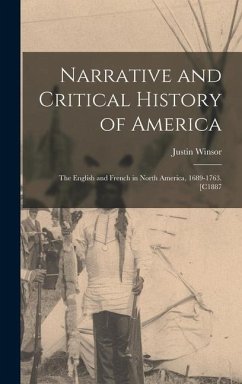 Narrative and Critical History of America: The English and French in North America, 1689-1763. [C1887 - Winsor, Justin