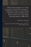 1916 Supplement To The Compilation Of General Orders, Circulars, And Bulletins Of The War Department, 1881-1915: Containing General Orders And Bulleti 1916 Supplement To The Compilation Of General Orders, Circulars, And Bulletins Of The War Department, 1881-1915: Containing General Orders And Bulleti