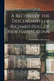 A Record of the Descendants of Richard Hull of New Haven, Conn