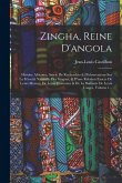 Zingha, Reine D'angola: Histoire Africaine, Suivie De Recherches & D'observations Sur La Férocité Naturelle Des Giagues, & D'une Relation Exac