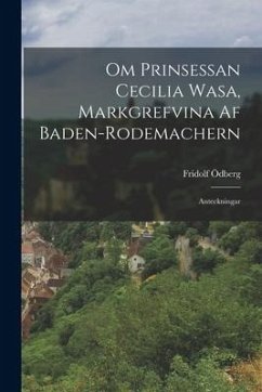 Om Prinsessan Cecilia Wasa, Markgrefvina Af Baden-Rodemachern: Anteckningar - Ödberg, Fridolf