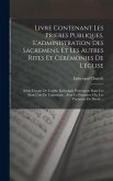 Livre Contenant Les Prieres Publiques, L'administration Des Sacremens, Et Les Autres Rites Et Cérémonies De L'église