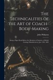 The Technicalities of the Art of Coach-Body-Making: Being a Paper Read Before the Members of Institute of British Carriage Manufacturers, Jan. 21St, 1