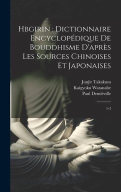 Hbgirin: dictionnaire encyclopédique de bouddhisme d'après les sources chinoises et japonaises: 1-3 - Lévi, Sylvain; Takakusu, Junjir; Demiéville, Paul