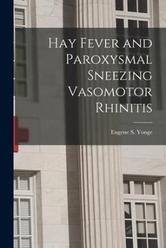 Hay Fever and Paroxysmal Sneezing Vasomotor Rhinitis - Yonge, Eugene S.