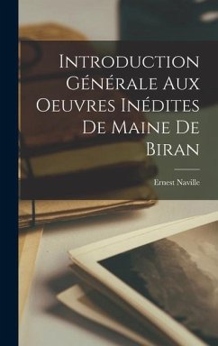Introduction Générale aux Oeuvres Inédites de Maine de Biran - Naville, Ernest