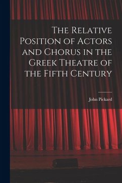 Cover The Relative Position of Actors and Chorus in the Greek Theatre of the Fifth Century