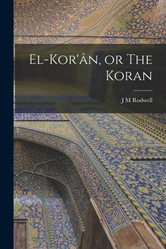 El-Kor'ân, or The Koran - Rodwell, J. M.